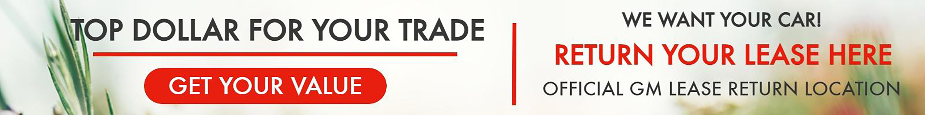 Top Dollar For Your Trade. Get your Value. We Want Your Car! Return Your Lease Here. Official GM Lease Return Location.